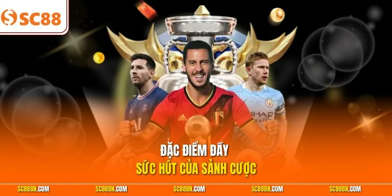 Đặc điểm đầy sức hút của sảnh cược